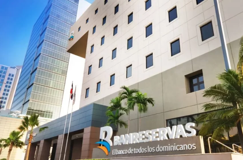  Banreservas avanza 43 posiciones en ranking de los 1,000 Mejores Bancos del Mundo